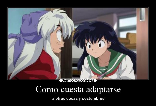 Como cuesta adaptarse - a otras cosas y costumbres