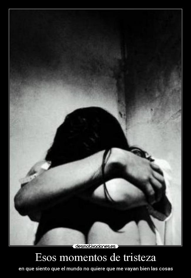 Esos momentos de tristeza - 