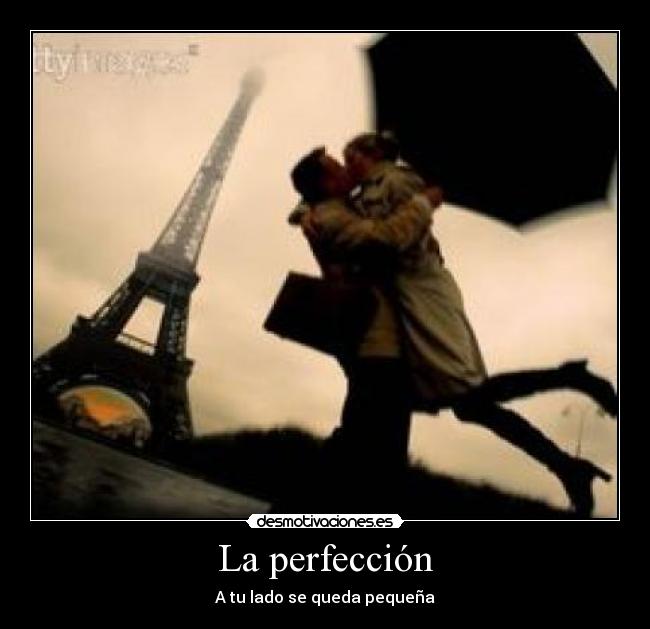 La perfección - A tu lado se queda pequeña