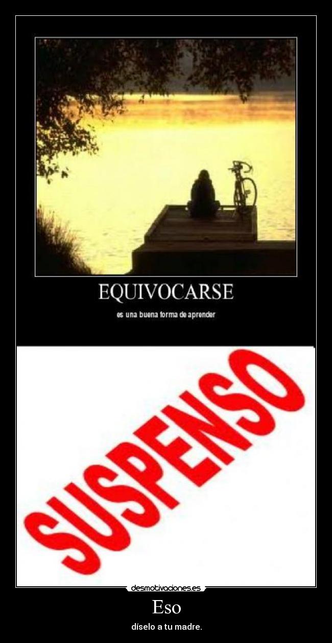 Eso - díselo a tu madre.