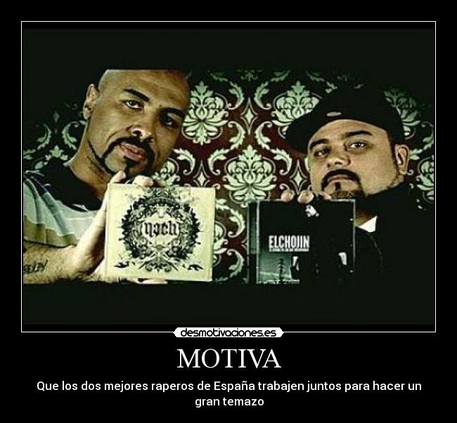 MOTIVA - Que los dos mejores raperos de España trabajen juntos para hacer un gran temazo