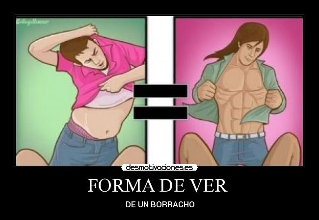 FORMA DE VER - DE UN BORRACHO
