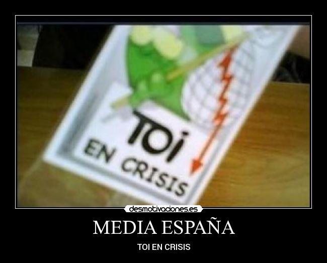 MEDIA ESPAÑA - TOI EN CRISIS