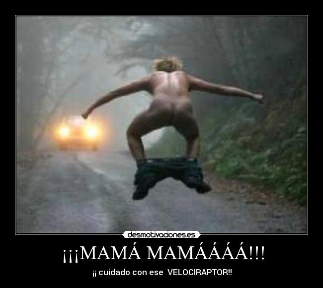 ¡¡¡MAMÁ MAMÁÁÁÁ!!! - 