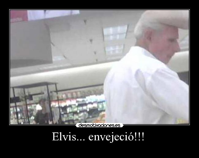 Elvis... envejeció!!! -