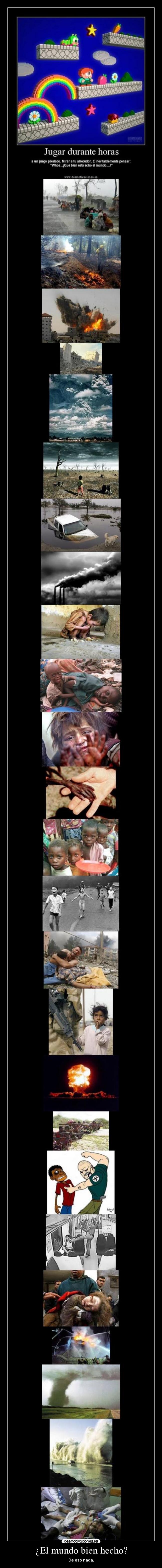 ¿El mundo bien hecho? - De eso nada.