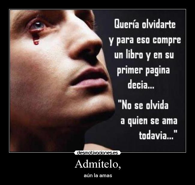 Admítelo, - aún la amas