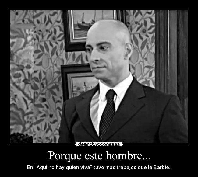 Porque este hombre... - En Aqui no hay quien viva tuvo mas trabajos que la Barbie..