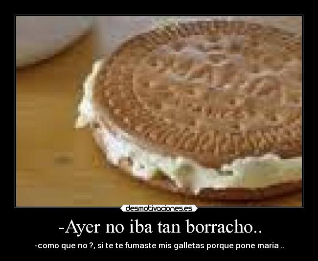 -Ayer no iba tan borracho.. -