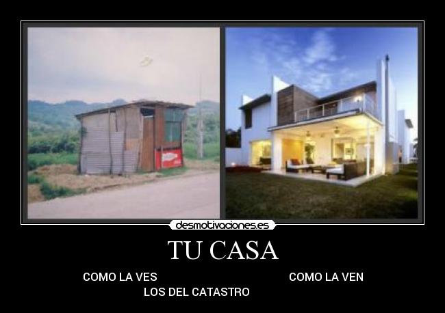 TU CASA - COMO LA VES COMO LA VEN
LOS DEL CATASTRO