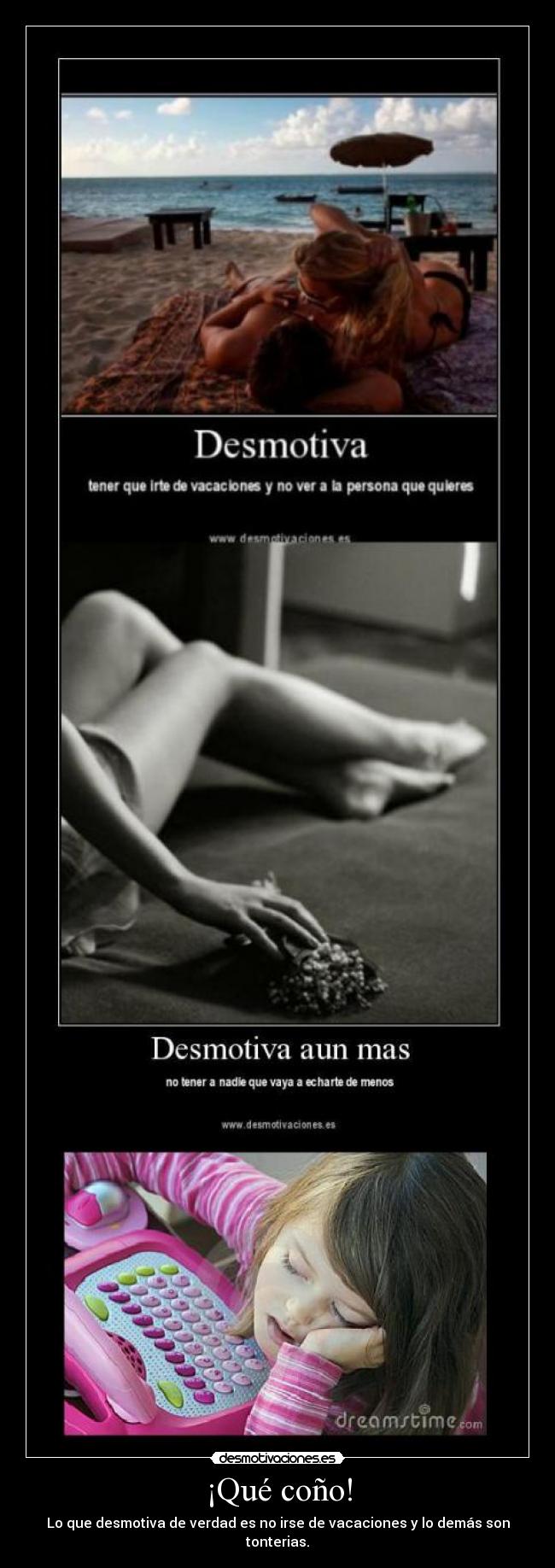 ¡Qué coño! - Lo que desmotiva de verdad es no irse de vacaciones y lo demás son tonterias.