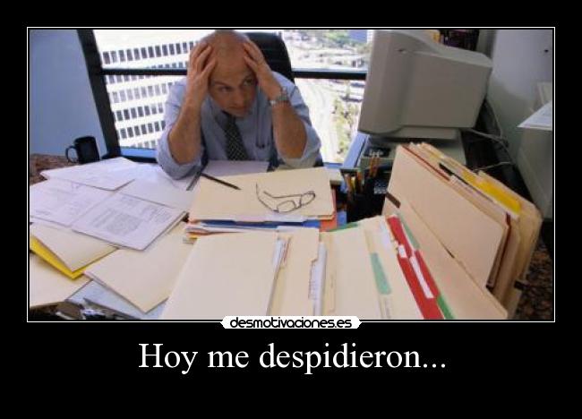 Hoy me despidieron... -