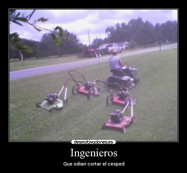 Ingenieros - Que odian cortar el cesped