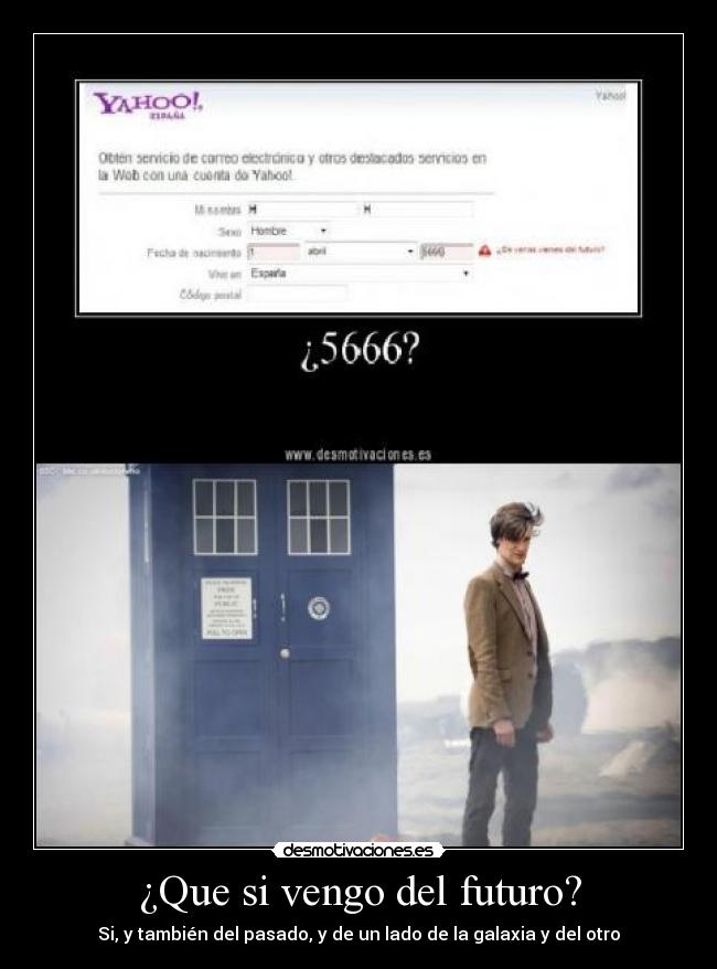¿Que si vengo del futuro? - Si, y también del pasado, y de un lado de la galaxia y del otro
