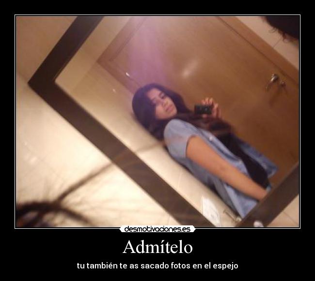 Admítelo - tu también te as sacado fotos en el espejo