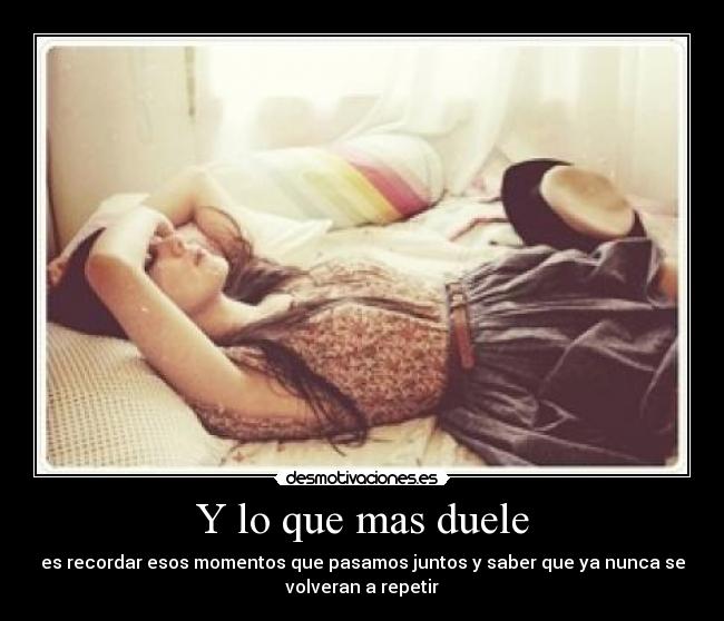 Y lo que mas duele -