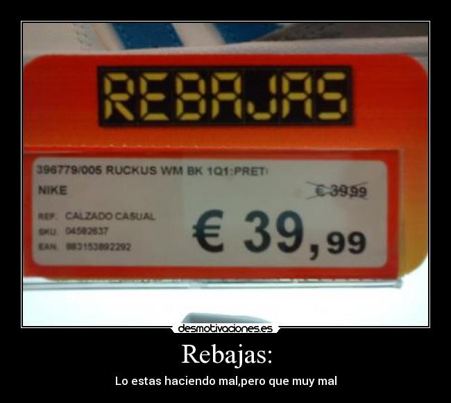 Rebajas: - Lo estas haciendo mal,pero que muy mal