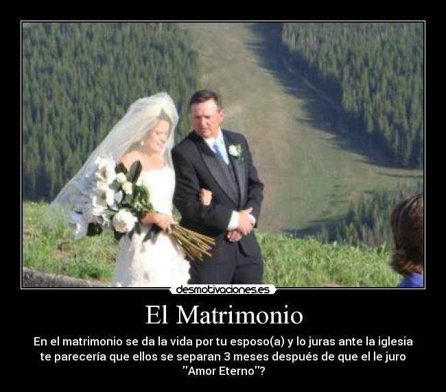 El Matrimonio - En el matrimonio se da la vida por tu esposo(a) y lo juras ante la iglesia
te parecería que ellos se separan 3 meses después de que el le juro
Amor Eterno?