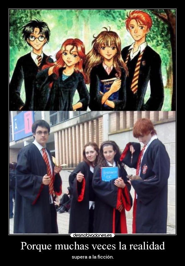 Porque muchas veces la realidad - supera a la ficción.