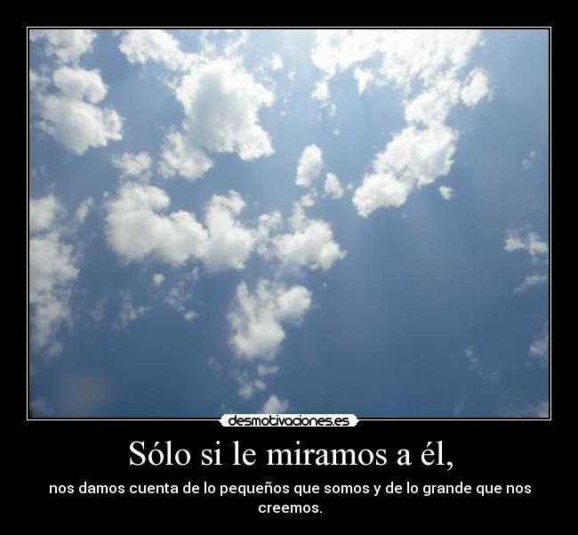 Sólo si le miramos a él, -
