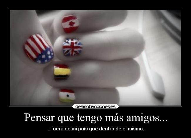 Pensar que tengo más amigos... -