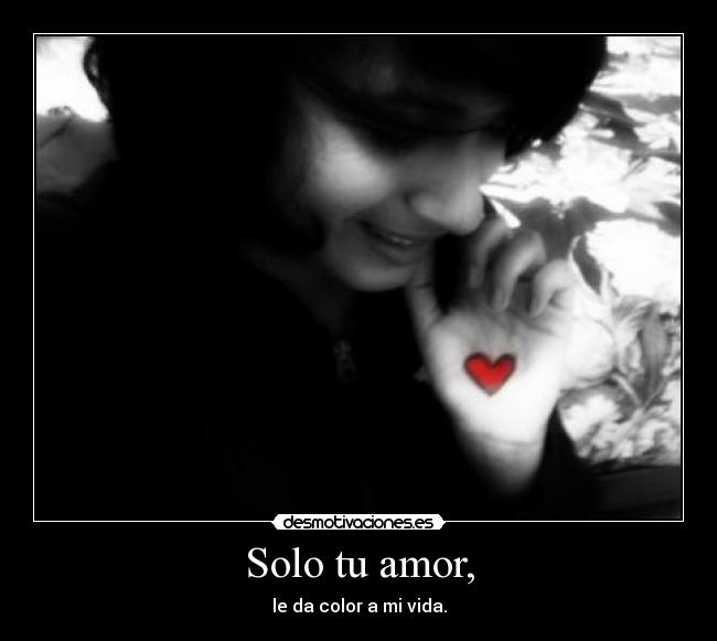 Solo tu amor, -