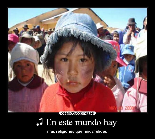 ♫ En este mundo hay - mas religiones que niños felices ♫