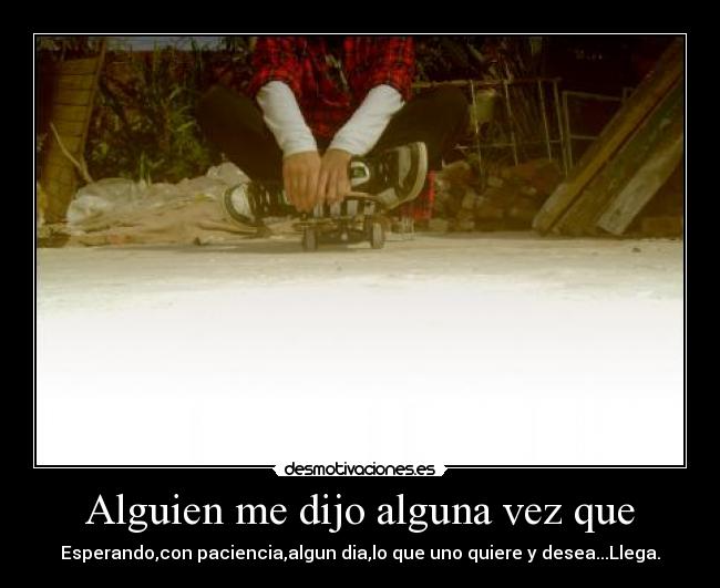 Alguien me dijo alguna vez que -