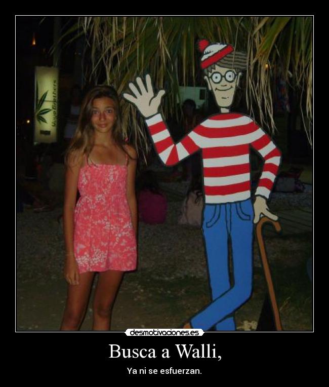 Busca a Walli, - Ya ni se esfuerzan.