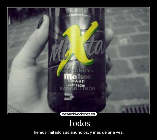 Todos - hemos imitado sus anuncios, y más de una vez.