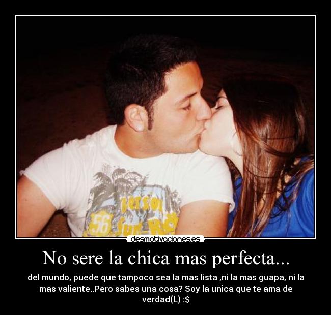 No sere la chica mas perfecta... -