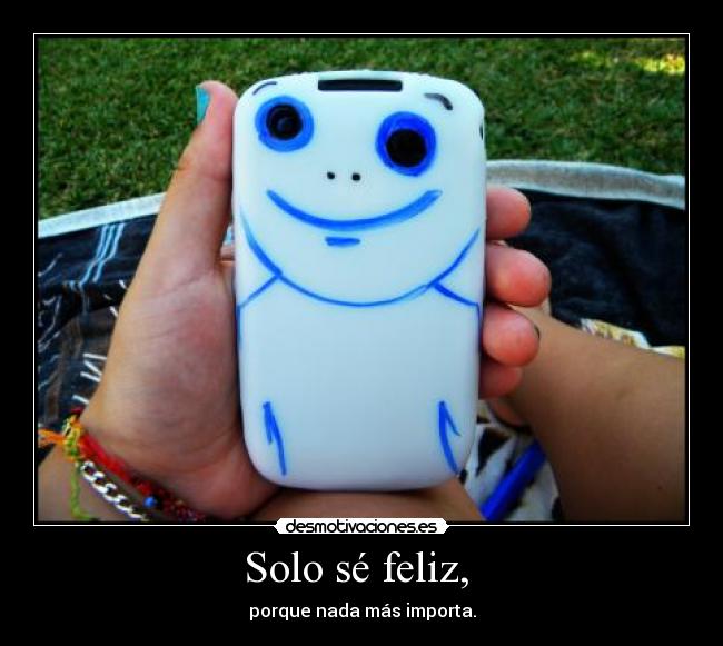 Solo sé feliz,  - 