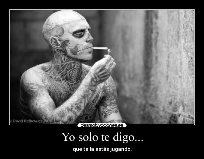 Yo solo te digo... -