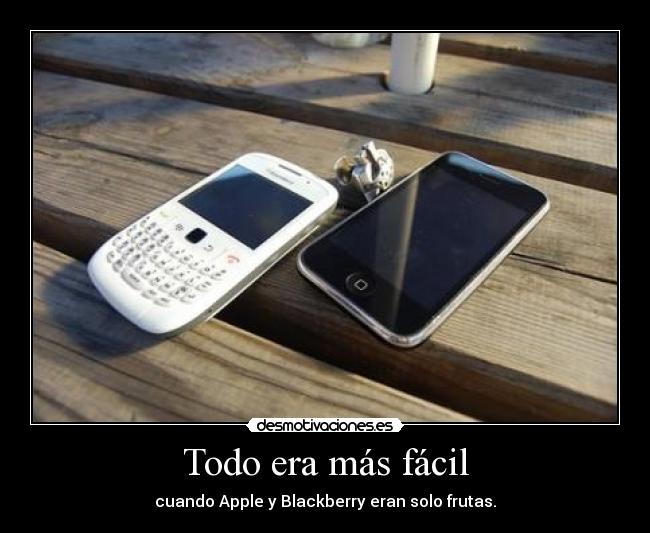 Todo era más fácil - cuando Apple y Blackberry eran solo frutas.