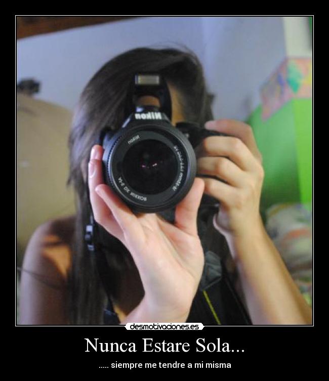 Nunca Estare Sola... - ..... siempre me tendre a mi misma
