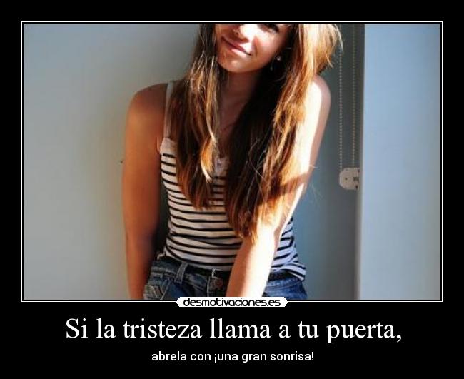 Si la tristeza llama a tu puerta, -