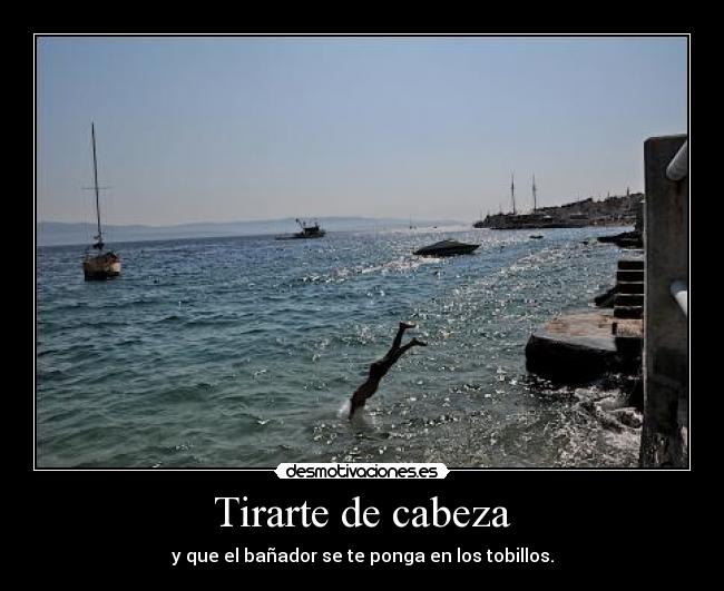 Tirarte de cabeza -