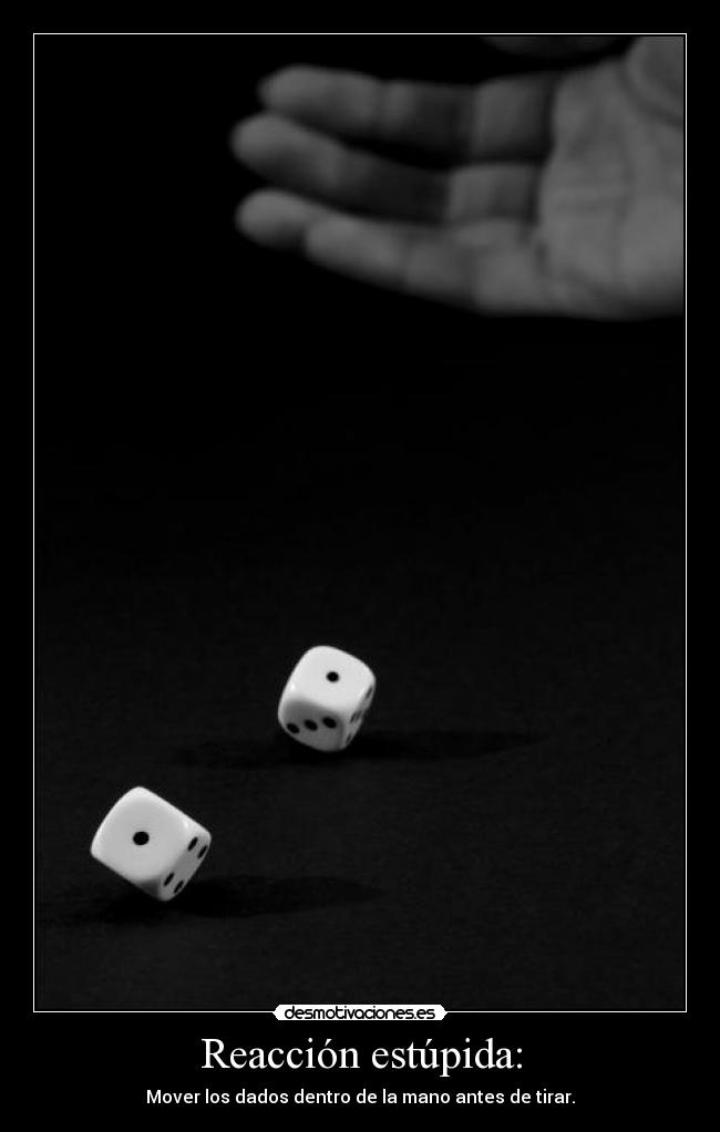 Reacción estúpida: -