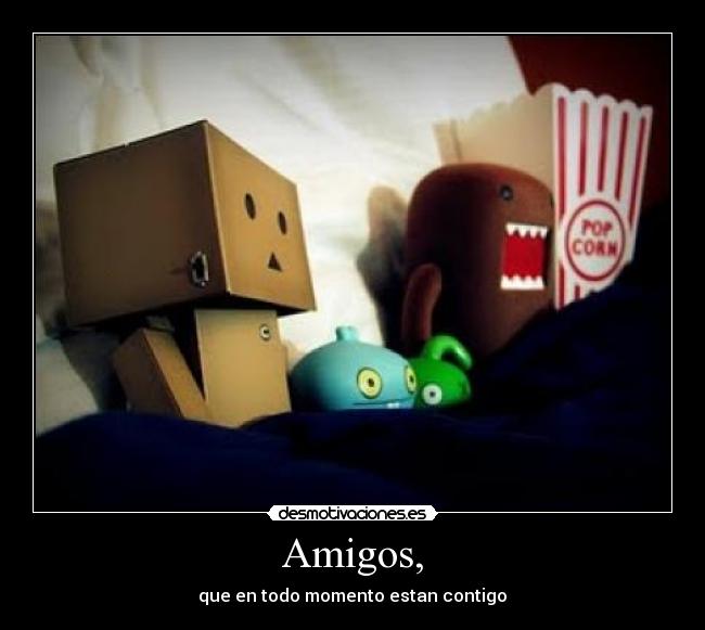 Amigos, -