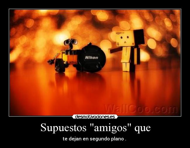 Supuestos amigos que -