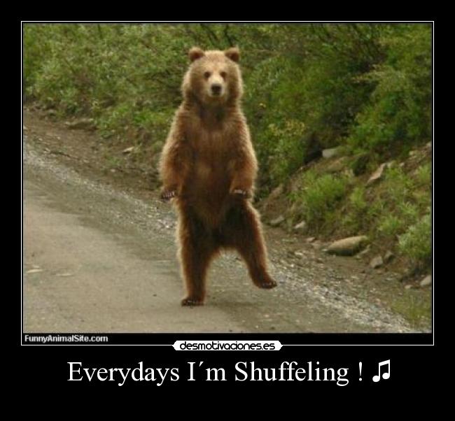 Everydays I´m Shuffeling ! ♫ - 