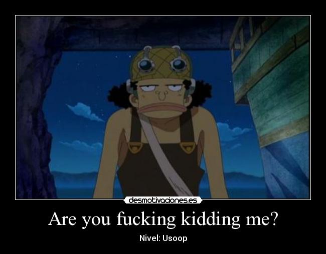 Are you fucking kidding me? - 