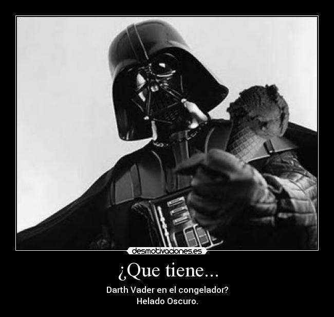 ¿Que tiene... - Darth Vader en el congelador?
Helado Oscuro.