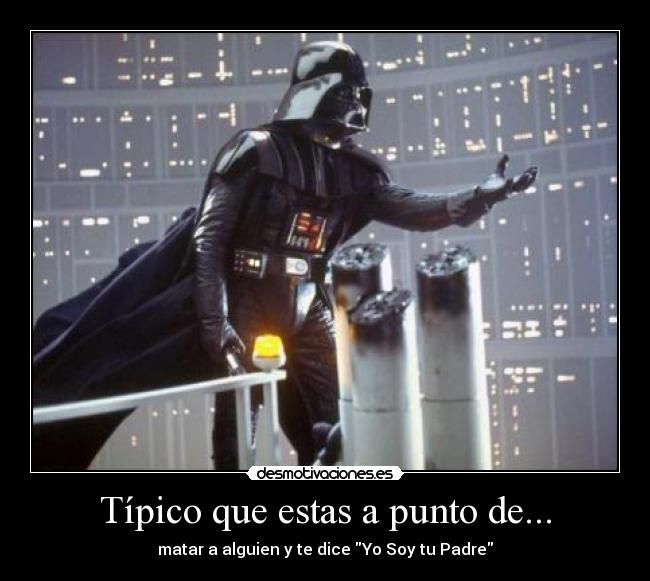 carteles darth vader skywalker star wars tipico tipico soy padre desmotivaciones