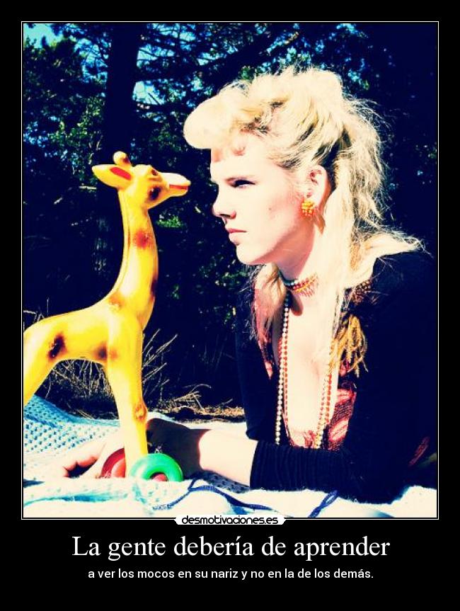 La gente debería de aprender -