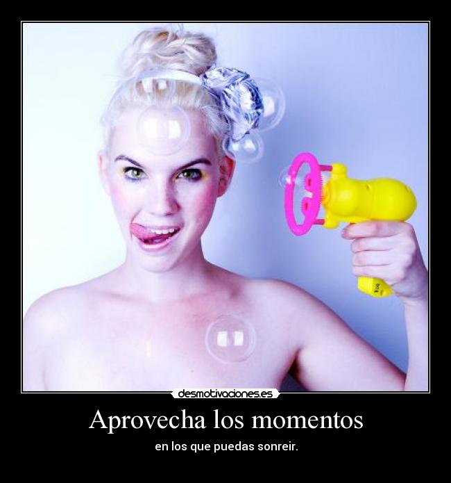 Aprovecha los momentos - 