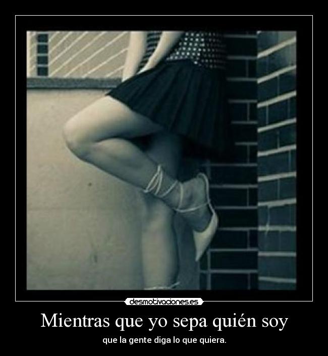 Mientras que yo sepa quién soy - que la gente diga lo que quiera.