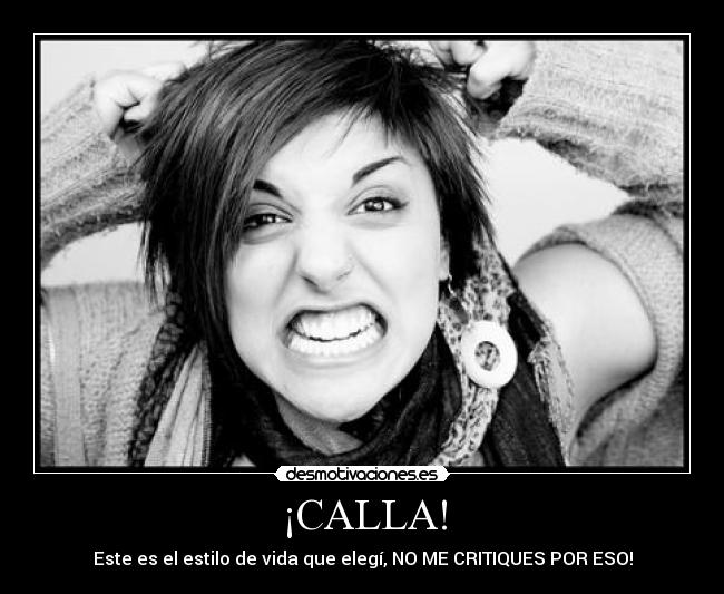 ¡CALLA! - Este es el estilo de vida que elegí, NO ME CRITIQUES POR ESO!