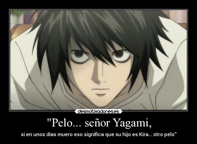 Pelo... señor Yagami, - si en unos días muero eso significa que su hijo es Kira... otro pelo