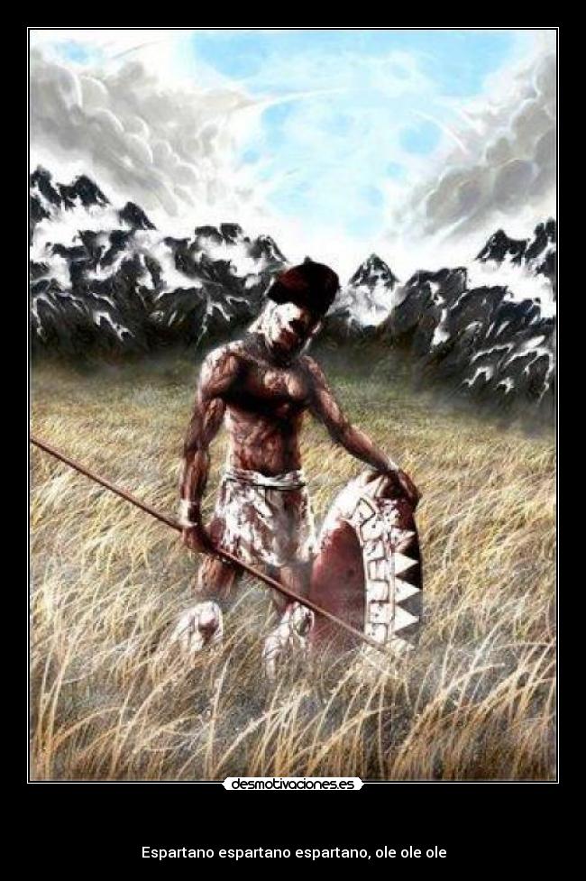 - Espartano espartano espartano, ole ole ole